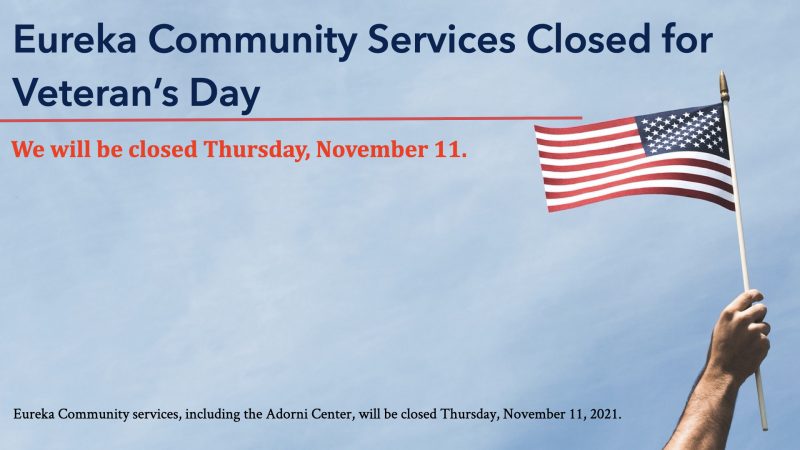 Eureka Community Services closed for Veteran’s Day.